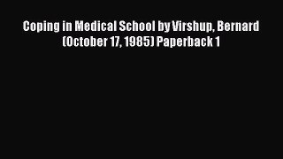 Book Coping in Medical School by Virshup Bernard (October 17 1985) Paperback 1 Full Ebook