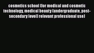 Download cosmetics school (for medical and cosmetic technology medical beauty (undergraduate