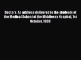 Book Doctors An Address delivered to the Students of the Medical School of the Middlesex Hospital