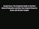 [PDF] Cough Cures: The Complete Guide to the Best Natural Remedies and Over-the-Counter Drugs