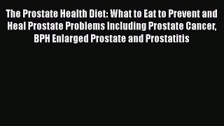 [PDF] The Prostate Health Diet: What to Eat to Prevent and Heal Prostate Problems Including