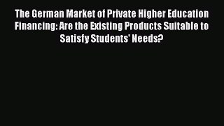 Download The German Market of Private Higher Education Financing: Are the Existing Products