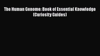 [Read Book] The Human Genome: Book of Essential Knowledge (Curiosity Guides)  EBook