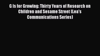 [Read Book] G Is for Growing: Thirty Years of Research on Children and Sesame Street (Lea's