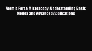 [Read Book] Atomic Force Microscopy: Understanding Basic Modes and Advanced Applications  EBook