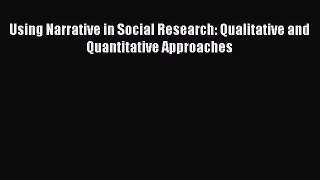 [Read Book] Using Narrative in Social Research: Qualitative and Quantitative Approaches Free