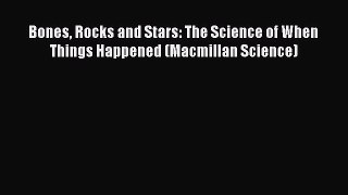 [Read Book] Bones Rocks and Stars: The Science of When Things Happened (Macmillan Science)