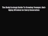 [Read Book] The Body Ecology Guide To Growing Younger: Anti-Aging Wisdom for Every Generation