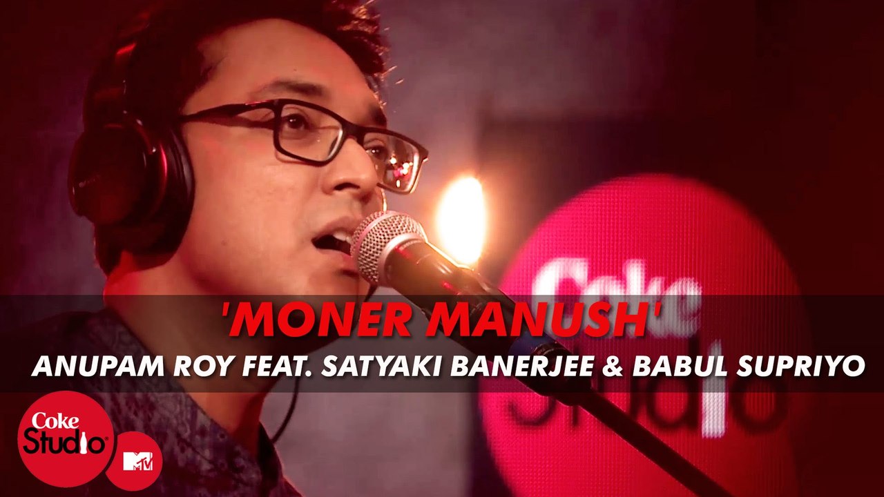"Moner manush"  Milon hobe koto dine -- Anupam Roy Feat. Satyaki Banerjee & Babul Supriyo - Coke Studio@MTV Season 4