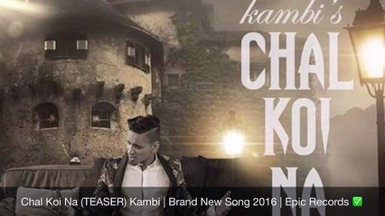 Chal Koi Na (TEASER) Kambi Brand New Punjabi Song 2016