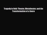 [PDF] Tragedy in Ovid: Theater Metatheater and the Transformation of a Genre [Read] Full Ebook