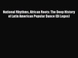[Read book] National Rhythms African Roots: The Deep History of Latin American Popular Dance