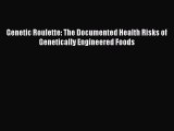 [Read Book] Genetic Roulette: The Documented Health Risks of Genetically Engineered Foods Free