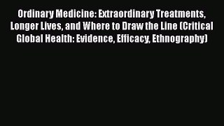 [Read Book] Ordinary Medicine: Extraordinary Treatments Longer Lives and Where to Draw the