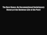 [Read Book] The Bare Bones: An Unconventional Evolutionary History of the Skeleton (Life of