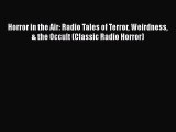 [Read book] Horror in the Air: Radio Tales of Terror Weirdness & the Occult (Classic Radio