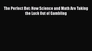 [Read Book] The Perfect Bet: How Science and Math Are Taking the Luck Out of Gambling  EBook
