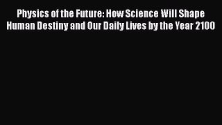 [Read Book] Physics of the Future: How Science Will Shape Human Destiny and Our Daily Lives