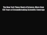 [Read Book] The New York Times Book of Science: More than 150 Years of Groundbreaking Scientific