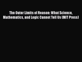 [Read Book] The Outer Limits of Reason: What Science Mathematics and Logic Cannot Tell Us (MIT