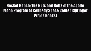 [Read Book] Rocket Ranch: The Nuts and Bolts of the Apollo Moon Program at Kennedy Space Center