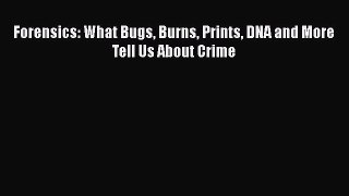 [Read Book] Forensics: What Bugs Burns Prints DNA and More Tell Us About Crime  EBook
