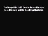 [Read Book] The Story of Life in 25 Fossils: Tales of Intrepid Fossil Hunters and the Wonders