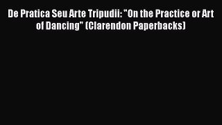 [Read book] De Pratica Seu Arte Tripudii: On the Practice or Art of Dancing (Clarendon Paperbacks)