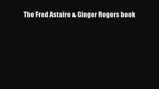 [Read book] The Fred Astaire & Ginger Rogers book [PDF] Full Ebook