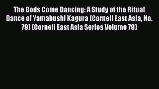 [Read book] The Gods Come Dancing: A Study of the Ritual Dance of Yamabushi Kagura (Cornell