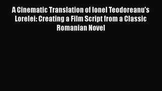 [Read book] A Cinematic Translation of Ionel Teodoreanu's Lorelei: Creating a Film Script from