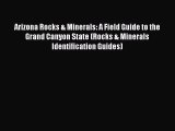[Read Book] Arizona Rocks & Minerals: A Field Guide to the Grand Canyon State (Rocks & Minerals
