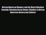 [Read book] African American Viewers and the Black Situation Comedy: Situating Racial Humor