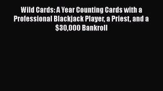 [Read Book] Wild Cards: A Year Counting Cards with a Professional Blackjack Player a Priest