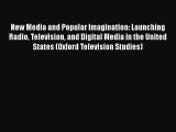 [Read book] New Media and Popular Imagination: Launching Radio Television and Digital Media