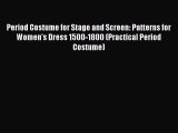 [Read book] Period Costume for Stage and Screen: Patterns for Women's Dress 1500-1800 (Practical