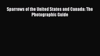 [Read Book] Sparrows of the United States and Canada: The Photographic Guide  EBook