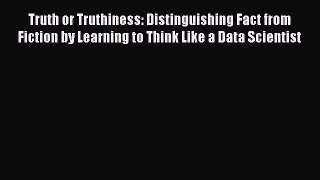 [Read Book] Truth or Truthiness: Distinguishing Fact from Fiction by Learning to Think Like