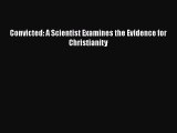 [Read Book] Convicted: A Scientist Examines the Evidence for Christianity  EBook