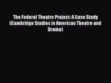 [Read book] The Federal Theatre Project: A Case Study (Cambridge Studies in American Theatre