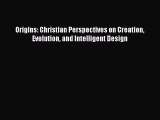 [Read Book] Origins: Christian Perspectives on Creation Evolution and Intelligent Design Free