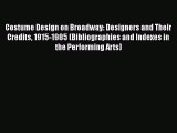 [Read book] Costume Design on Broadway: Designers and Their Credits 1915-1985 (Bibliographies