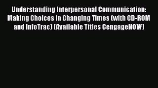 [Read book] Understanding Interpersonal Communication: Making Choices in Changing Times (with
