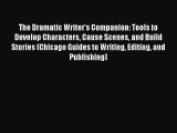 [Read book] The Dramatic Writer's Companion: Tools to Develop Characters Cause Scenes and Build