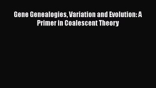 [Read Book] Gene Genealogies Variation and Evolution: A Primer in Coalescent Theory  EBook