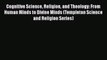 [Read Book] Cognitive Science Religion and Theology: From Human Minds to Divine Minds (Templeton