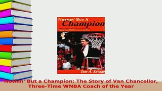 PDF  Nothin But a Champion The Story of Van Chancellor ThreeTime WNBA Coach of the Year  Read Online