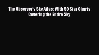 [Read Book] The Observer's Sky Atlas: With 50 Star Charts Covering the Entire Sky  EBook