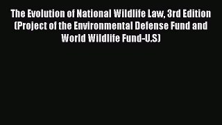 [Read Book] The Evolution of National Wildlife Law 3rd Edition (Project of the Environmental