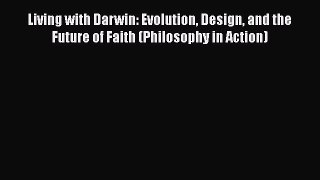 [Read Book] Living with Darwin: Evolution Design and the Future of Faith (Philosophy in Action)
